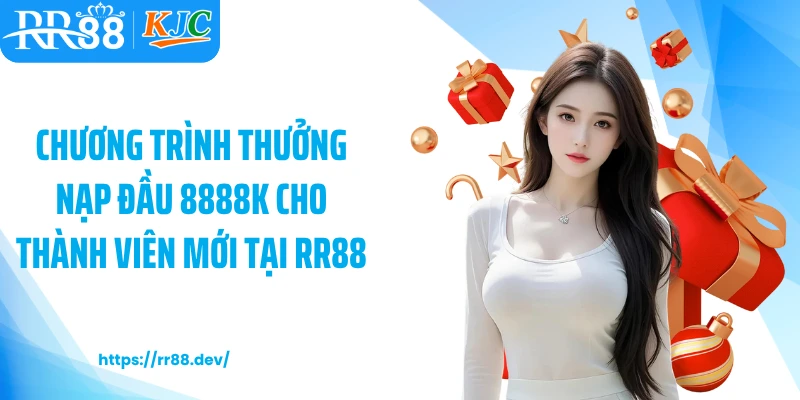 Chương trình thưởng nạp đầu 8888k cho thành viên mới tại RR88