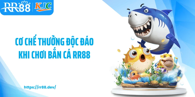 Cơ chế thưởng độc đáo khi chơi bắn cá RR88