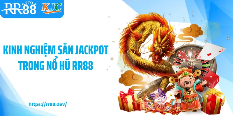 Kinh nghiệm săn Jackpot trong nổ hũ RR88