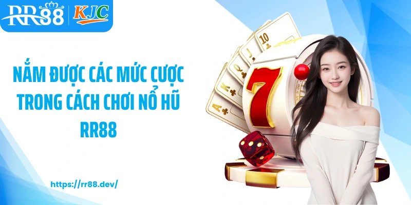 Nắm được các mức cược trong cách chơi nổ hũ RR88